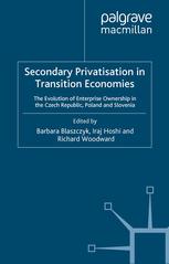 Secondary Privatisation In Transition Economies The Evolution Of Enterprise Ownership In The Czech Republic Poland And Slovenia Barbara Baszczyk