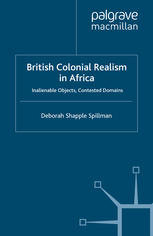 British Colonial Realism In Africa Inalienable Objects Contested Domains Deborah Shapple Spillman Auth