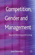 Competition Gender And Management Beyond Winning And Losing Jane Dennehy Auth