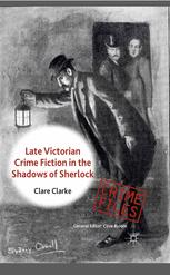 Late Victorian Crime Fiction In The Shadows Of Sherlock C Clarke