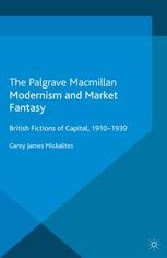 Modernism And Market Fantasy British Fictions Of Capital 19101939 Carey James Mickalites Auth
