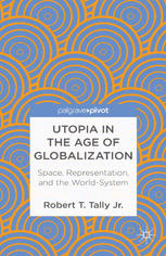 Utopia In The Age Of Globalization Space Representation And The World System Robert T Tally Jr Auth