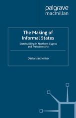The Making Of Informal States Statebuilding In Northern Cyprus And Transdniestria Daria Isachenko Auth