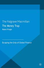 The Money Trap Escaping The Grip Of Global Finance Robert Pringle Auth