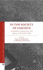 In The Society Of Fascists Acclamation Acquiescence And Agency In Mussolinis Italy Giulia Albanese