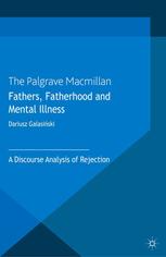 Fathers Fatherhood And Mental Illness A Discourse Analysis Of Rejection Dariusz Galasiski Auth