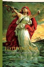 Justifying War Propaganda Politics And The Modern Age D Welch