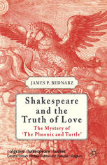 Shakespeare And The Truth Of Love The Mystery Of The Phoenix And Turtle James P Bednarz Auth