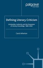 Defining Literary Criticism Scholarship Authority And The Possession Of Literary Knowledge 18802002 Carol Atherton Auth