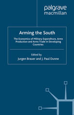 Arming The South The Economics Of Military Expenditure Arms Production And Arms Trade In Developing Countries Jurgen Brauer