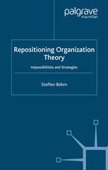 Repositioning Organization Theory Impossibilities And Strategies Steffen Bhm Auth