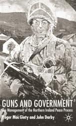 Guns And Government The Management Of The Northern Ireland Peace Process Roger Mac Ginty