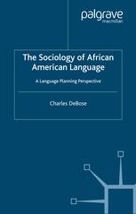 The Sociology Of African American Language A Language Planning Perspective Charles Debose Auth