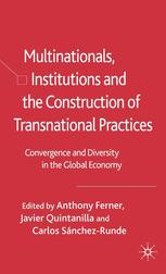 Multinationals Institutions And The Construction Of Transnational Practices Convergence And Diversity In The Global Economy Anthony Ferner