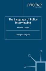The Language Of Police Interviewing A Critical Analysis Georgina Heydon Auth