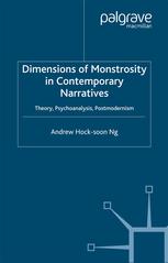 Dimensions Of Monstrosity In Contemporary Narratives Theory Psychoanalysis Postmodernism Andrew Hocksoon Ng Auth
