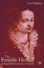 The Female Hero In English Renaissance Tragedy Lisa Hopkins Auth