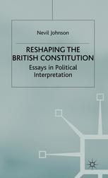 Reshaping The British Constitution Essays In Political Interpretation 1st Edition Nevil Johnson Auth