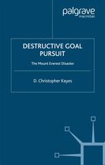 Destructive Goal Pursuit The Mount Everest Disaster D Christopher Kayes Phd Auth