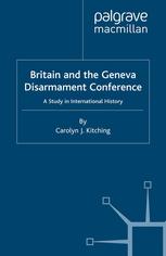 Britain And The Geneva Disarmament Conference A Study In International History Carolyn J Kitching Auth