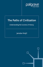 The Paths Of Civilization Understanding The Currents Of History 1st Edition Jaroslav Krej Auth