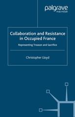 Collaboration And Resistance In Occupied France Representing Treason And Sacrifice Christopher Lloyd Auth