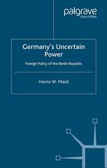 Germanys Uncertain Power Foreign Policy Of The Berlin Republic Hanns W Maull Eds