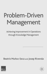 Problemdriven Management Achieving Improvement In Operations Through Knowledge Management Beatriz Muozseca