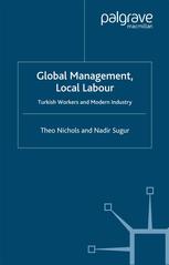 Global Management Local Labour Turkish Workers And Modern Industry Theo Nichols