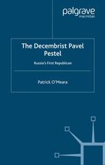 The Decembrist Pavel Pestel Russias First Republican Patrick Omeara Auth