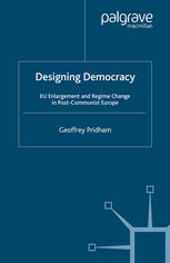 Designing Democracy Eu Enlargement And Regime Change In Postcommunist Europe Geoffrey Pridham Auth