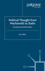 Political Thought From Machiavelli To Stalin Revolutionary Machiavellism E A Rees Auth