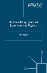 On The Metaphysics Of Experimental Physics Karl Rogers Auth