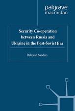 Security Cooperation Between Russia And Ukraine In The Postsoviet Era Deborah Sanders Auth