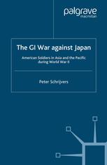 The Gi War Against Japan American Soldiers In Asia And The Pacific During World War Ii Peter Schrijvers Auth