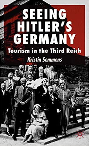 Seeing Hitlers Germany Tourism In The Third Reich Kristin Semmens Auth
