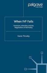 When Ivf Fails Feminism Infertility And The Negotiation Of Normality 1st Edition Karen Throsby Auth