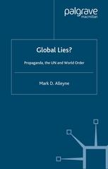 Global Lies Propaganda The Un And World Order 1st Edition Mark D Alleyne Auth