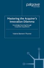 Mastering The Acquirers Innovation Dilemma Knowledge Sourcing Through Corporate Acquisitions Valerie Bannertthurner Auth
