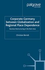 Corporate Germany Between Globalization And Regional Place Dependence Business Restructuring In The Ruhr Area Christian Berndt Auth