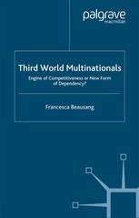 Third World Multinationals Engine Of Competitiveness Or New Form Of Dependency Francesca Beausang Auth