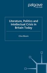 Literature Politics And Intellectual Crisis In Britain Today 1st Edition Clive Bloom Auth
