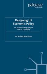 Designing Us Economic Policy An Analytical Biography Of Leon H Keyserling W Robert Brazelton Auth