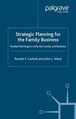 Strategic Planning For The Family Business Parallel Planning To Unify The Family And Business Randel S Carlock
