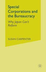 Special Corporations And The Bureaucracy Why Japan Cant Reform Susan Carpenter Auth