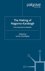 The Making Of Nagornokarabagh From Secession To Republic Levon Chorbajian Eds