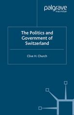 The Politics And Government Of Switzerland Clive H Church Auth