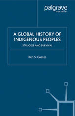 A Global History Of Indigenous Peoples Struggle And Survival 1st Edition Ken S Coates Auth