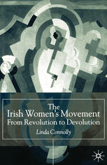 The Irish Womens Movement From Revolution To Devolution Linda Connolly Auth