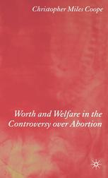 Worth And Welfare In The Controversy Over Abortion Christopher Miles Coope Auth